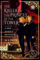 The Killer of the Princes in the Tower (A New Suspect Revealed) - kniha z kategorie Historie