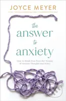 The Answer to Anxiety (How to Break Free from the Tyranny of Anxious Thoughts and Worry) - kniha z kategorie Filozofie