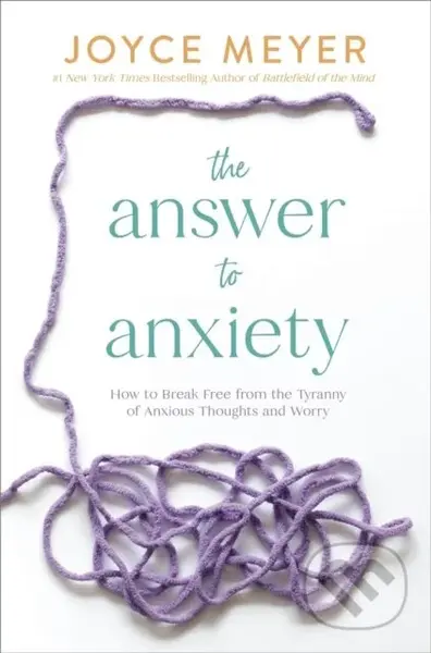 The Answer to Anxiety (How to Break Free from the Tyranny of Anxious Thoughts and Worry) - kniha z kategorie Filozofie