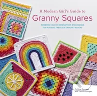 A Modern Girl’s Guide to Granny Squares (Awesome Colour Combinations and Designs for Fun and Fabulous Crochet Blocks) - kniha z kategorie Zdraví a…
