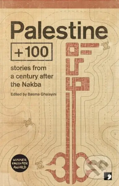 Palestine + 100 (Stories from a century after the Nakba) - kniha z kategorie Společenská beletrie