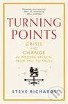 Turning Points (Crisis and Change in Modern Britain, from 1945 to Truss) - Steve Richards
