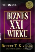 Biznes XXI wieku - Robert T. Kiyosaki - kniha z kategorie Byznys a management