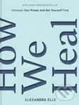 How We Heal (Uncover Your Power and Set Yourself Free) - kniha z kategorie Psychologie