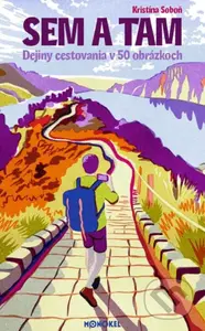 Sem a tam (Dejiny cestovania v 50 obrázkoch) - Kristína Soboň, Kristína Soboň (ilustrátor) - kniha z kategorie Naučné knihy