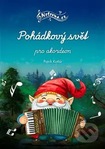 Pohádkový svět pro akordeon - Patrik Kotlár - kniha z kategorie Škola hraní