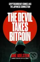 The Devil Takes Bitcoin (Cryptocurrency Crimes and the Japanese Connection) - kniha z kategorie Reportáže a publicistika