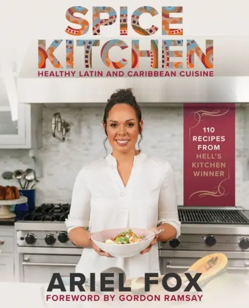 Spice Kitchen: Healthy Latin And Caribbean Cuisine - Gordon Ramsay, Ariel Contreras-Fox