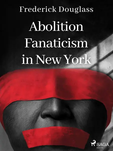 Abolition Fanaticism in New York - Frederick Douglass