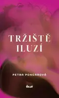Tržiště iluzí - Petra Poncarová