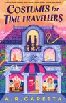 Costumes for Time Travellers - A.R. Capetta