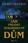 Jak prodat strašidelný dům - Grady Hendrix - e-kniha