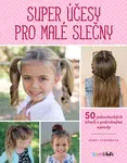 Kniha: Super účesy pro malé slečny od Strebeová Jenny