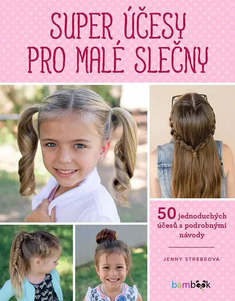 Kniha: Super účesy pro malé slečny od Strebeová Jenny