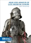 Arms and Armour of Late Medieval Europe - Robert C. Woosnam-Savage