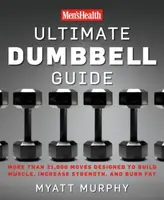 Men's Health Ultimate Dumbbell Guide - Myatt Murphy, Editors of Men's Health Magazi