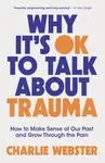 Why It's OK to Talk About Trauma - Charlie Webster