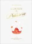 The Little Book of Laduree: Patisserie - Julien Alvarez