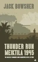 Thunder Run: Meiktila 1945 - Jack Bowsher