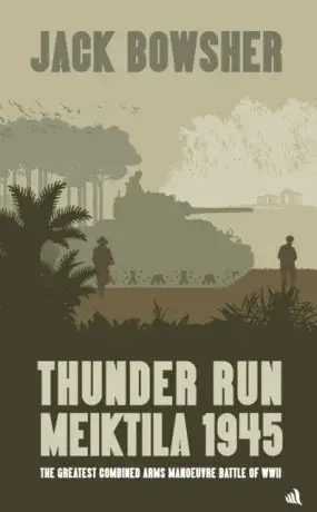 Thunder Run: Meiktila 1945 - Jack Bowsher