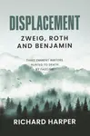Displacement: Zweig, Roth and Benjamin - Richard Harper