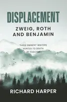 Displacement: Zweig, Roth and Benjamin - Richard Harper