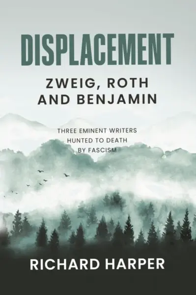 Displacement: Zweig, Roth and Benjamin - Richard Harper