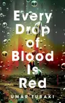 Every Drop of Blood Is Red - Umar Turaki