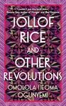 Jollof Rice and Other Revolutions - Omolola Ijeoma Ogunyemi