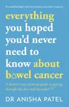 everything you hoped youâ€™d never need to know about bowel cancer - Anisha Patel