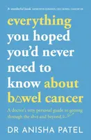 everything you hoped youâ€™d never need to know about bowel cancer - Anisha Patel