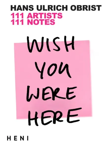 Wish You Were Here - Hans Ulrich Obrist