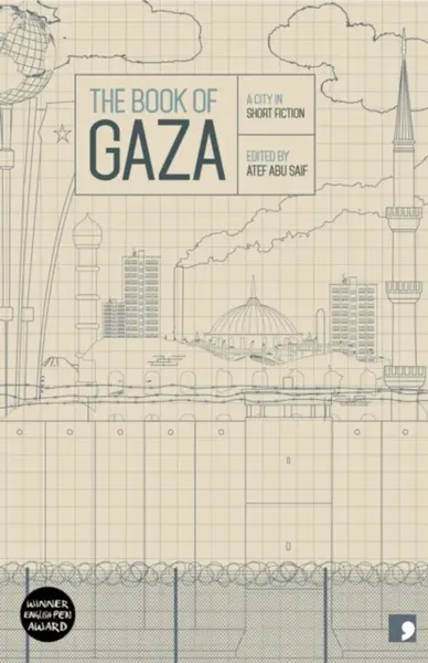 The Book of Gaza - Talal Abu Shawish, Atef Abu Saif, Abdallah Tayeh, Yusra Al Khatib, Nayrouz Qarmout, Najlaa Ataallah, Ghareeb Asqalani, Garin Askala