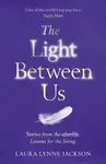 The Light Between Us - Laura Lynne Jacksonová