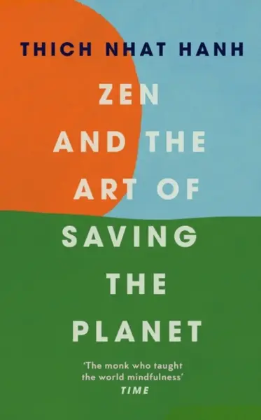 Zen and the Art of Saving the Planet - Thich Nhat Hanh