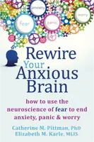 Rewire Your Anxious Brain - Catherine M. Pittman, Elizabeth M. Karle