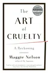 The Art of Cruelty - Maggie Nelson
