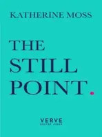 The Still Point - Katherine Moss
