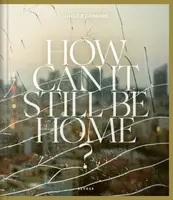 How Can It Still Be Home? - Ghaleb Cabbabe