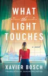 What the Light Touches - Xavier Bosch