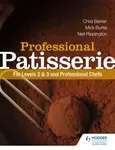 Professional Patisserie: For Levels 2, 3 and Professional Chefs - Chris Barker, Neil Rippington, Mick Burke