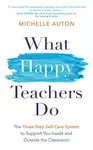 What Happy Teachers Do - Michelle Auton