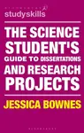 The Science Student's Guide to Dissertations and Research Projects - Jessica  Bownes