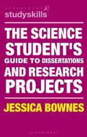 The Science Student's Guide to Dissertations and Research Projects - Jessica  Bownes