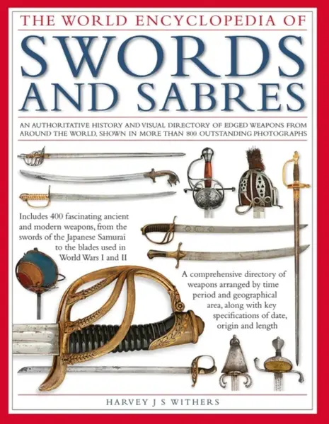 Swords and Sabres, The World Encyclopedia of - Harvey Withers