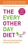 The Every Other Day Diet - Bill Gottlieb, Krista Varady