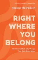 Right Where You Belong â€“ How to Identify and Fully Occupy Your Godâ€“Given Space - Candace Bure, Heather Macfadyen