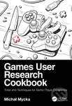 Games User Research Cookbook (Tools and Techniques for Better Player Experience) - kniha z kategorie Počítače a internet