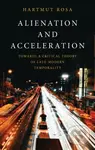 Alienation and Acceleration (Towards a Critical Theory of Late-Modern Temporality) - kniha z kategorie Humanitní a společenské vědy