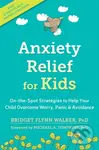 Anxiety Relief for Kids (On-the-Spot Strategies to Help Your Child Overcome Worry, Panic, and Avoidance) - kniha z kategorie Pro děti